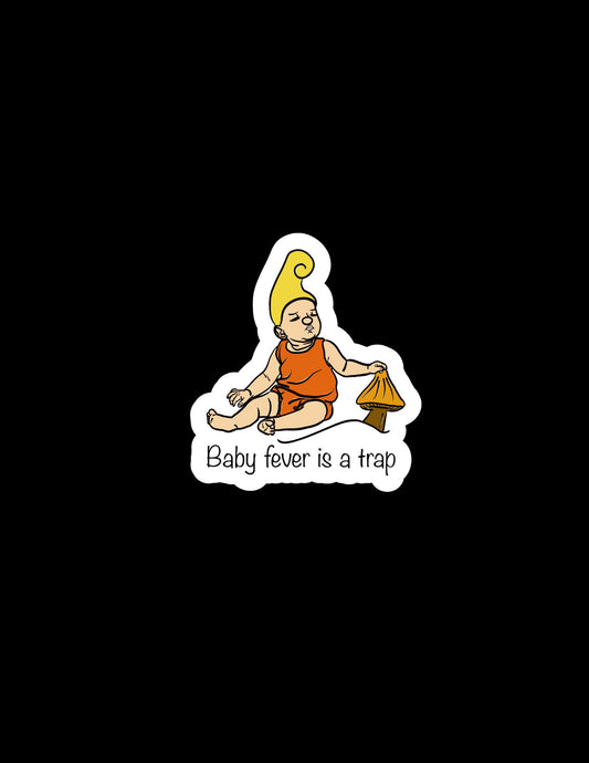 BABY FEVER IS A TRAP STICKER